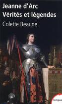 Couverture du livre « Jeanne d'Arc ; vérités et légendes » de Colette Beaune aux éditions Tempus Perrin