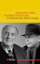 Couverture du livre « Le roman du siècle rouge » de Vladimir Fedorovski et Alexandre Adler aux éditions Editions Du Rocher