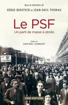 Couverture du livre « Le PSF ; un parti de masse à droite (1936-1940) » de Serge Berstein et Jean-Paul Thomas aux éditions Cnrs