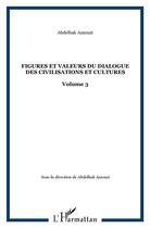 Couverture du livre « Figures et valeurs du dialogue t.3 ; des civilisations et cultures » de Abdelhak Azzouzi aux éditions L'harmattan