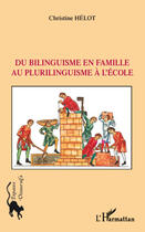 Couverture du livre « Du bilinguisme en famille au plurilinguisme à l'école » de Christine Helot aux éditions Editions L'harmattan