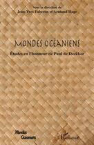 Couverture du livre « Mondes océaniens ; études en l'honneur de Paul de Deckker » de Jean-Yves Faberon et Armand Hage aux éditions Editions L'harmattan