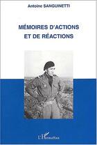 Couverture du livre « MEMOIRES D'ACTIONS ET DE REACTIONS » de Antoine Sanguinetti aux éditions Editions L'harmattan