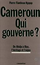 Couverture du livre « Cameroun, qui gouverne ? de Ahidjo à Biya, l'héritage et l'enjeu » de Pierre-Flambeau Ngayap aux éditions Editions L'harmattan