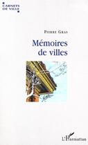 Couverture du livre « Memoires de villes » de Pierre Gras aux éditions Editions L'harmattan