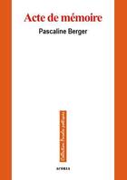 Couverture du livre « Acte de mémoire » de Pascaline Berger aux éditions Editions Acoria