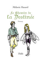 Couverture du livre « Le chemin de la destinée » de Melanie Hazard aux éditions Theles