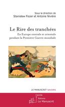 Couverture du livre « Le rire des tranchées ; en Europe centrale et orientale pendant la Première Guerre mondiale » de Stanislaw Fiszer et Antoine Niviere et Collectif . aux éditions Le Manuscrit