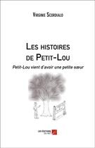 Couverture du livre « Les histoires de Petit-Lou ; Petit-Lou vient d'avoir une petite soeur » de Virginie Scordialo aux éditions Editions Du Net