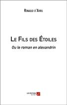 Couverture du livre « Le fils des étoiles ou le roman en alexandrin » de Renauld D'Avril aux éditions Editions Du Net