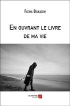 Couverture du livre « En ouvrant le livre de ma vie » de Fatiha Belkacem aux éditions Editions Du Net