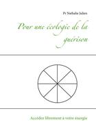 Couverture du livre « Pour une écologie de la guérison ; accédez librement à votre énergie » de Nathalie Julien aux éditions Books On Demand