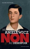 Couverture du livre « Mordechaï Anielewicz : non au désespoir » de Rachel Hausfater aux éditions Actes Sud Junior
