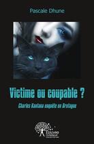 Couverture du livre « Victime ou coupable? - charles kantana enquete en bretagne » de Pascale Dhune aux éditions Edilivre