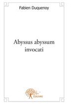 Couverture du livre « Abyssus abyssum invocati » de Fabien Duquenoy aux éditions Edilivre