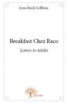 Couverture du livre « Breakfast chez Raco » de Jean-Rock Leblanc aux éditions Edilivre