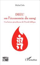 Couverture du livre « Dieu ou l'économie du sang ; une lecture girardienne de l'Exode biblique » de Michel Sala aux éditions L'harmattan