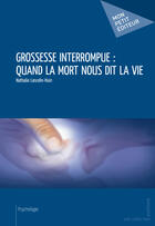 Couverture du livre « Grossesse interrompue : quand la mort nous dit la vie » de Nathalie Lancelin-Huin aux éditions Mon Petit Editeur