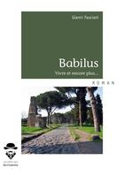 Couverture du livre « Babilus ; Vivre et encore plus... » de Gianni Fasciani aux éditions Societe Des Ecrivains