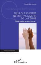 Couverture du livre « Pour que l'homme ne soit pas l'avenir de la femme : quelle égalité femme-homme ? » de Yvon Quiniou aux éditions L'harmattan
