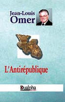 Couverture du livre « L'antirépublique » de Jean-Louis Omer aux éditions Dualpha