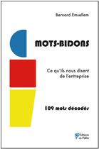 Couverture du livre « Mots-Bidons : Ce qu'ils nous disent de l'entreprise » de Bernard Emsellem aux éditions Du Palio