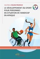 Couverture du livre « Le développement du sport pour personnes en situation de handicap en Afrique » de Jean-Marie Aleokol Mabieme aux éditions Jets D'encre