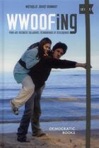 Couverture du livre « Wwoofing, le guide ; pour des vacances solidaires, économiques et écologiques » de Nathalie Jouat Bonniot aux éditions Democratic Books