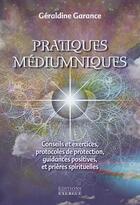 Couverture du livre « Pratiques médiumniques » de Geraldine Garance aux éditions Exergue