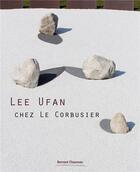Couverture du livre « Lee Ufan chez Le Corbusier » de Lee Ufan aux éditions Bernard Chauveau