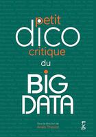 Couverture du livre « Le petit dico critique du big data » de Anais Theviot aux éditions Fyp