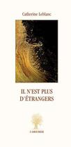 Couverture du livre « Il n'est plus d'étrangers » de Catherine Leblanc aux éditions L'amourier