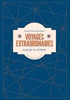 Couverture du livre « Voyages extraordinaires : Louis Vuitton » de Francisca Matteoli aux éditions Xavier Barral