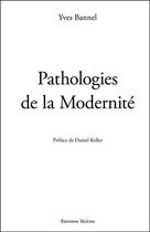 Couverture du livre « Pathologies de la modernité » de Yves Bannel aux éditions Teletes