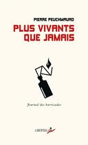Couverture du livre « Plus vivants que jamais ; journal des barricades » de Pierre Peuchmaurd aux éditions Libertalia