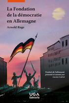 Couverture du livre « La Fondation de la démocratie en Allemagne » de Arnold Ruge aux éditions Uga Éditions