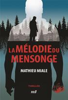 Couverture du livre « La mélodie du mensonge » de Mathieu Miale aux éditions Mercileslivres