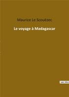 Couverture du livre « Le voyage à Madagascar » de Maurice Le Scouezec aux éditions Culturea