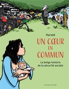 Couverture du livre « Un coeur en commun ; la belge histoire de la sécurité sociale » de Harald aux éditions Delcourt