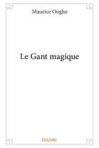 Couverture du livre « Le gant magique » de Ooghe Maurice aux éditions Edilivre