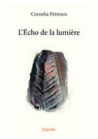 Couverture du livre « L'écho de la lumière » de Cornelia Petrescu aux éditions Editions Edilivre