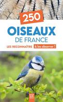 Couverture du livre « 250 oiseaux de France : les reconnaître & les observer ! » de  aux éditions Suzac