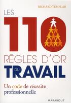 Couverture du livre « Les 110 règles d'or du travail ; un code de réussite professionnelle » de Templar-R aux éditions Marabout