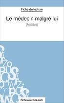 Couverture du livre « Le médecin malgré lui de Molière : analyse complète de l'oeuvre » de Sophie Lecomte aux éditions Fichesdelecture.com