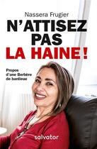 Couverture du livre « N'attisez pas la haine ! propos d'une Berbère de banlieue » de Nassera Frugier aux éditions Salvator