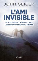 Couverture du livre « L'ami invisible ; le mystère de la survie dans les environnements extrêmes » de John Geiger aux éditions Lattes