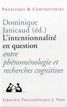 Couverture du livre « L'intentionalité en question entre phénoménologie et recherches cognitives » de Dominique Janicaud aux éditions Vrin