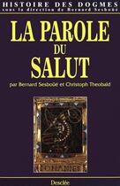 Couverture du livre « Histoire des dogmes t.4 ; la parole du salut » de Christoph Theobald et Bernard Sesboue aux éditions Mame-desclee