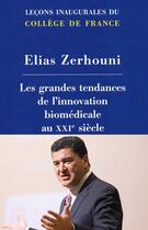 Couverture du livre « Les grandes tendances de l'innovation biomédicale au XXI siècle » de Elias Zehrouni aux éditions College De France