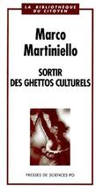 Couverture du livre « Sortir des ghettos culturels » de Marco Martiniello aux éditions Presses De Sciences Po